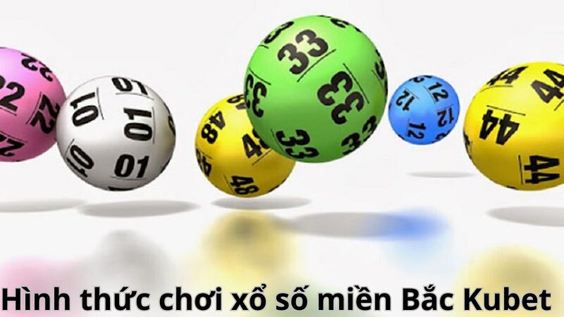 Những cửa cược cơ bản trong chuyên mục xổ số miền Bắc Kubet