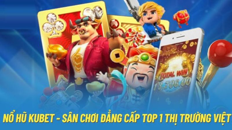 Điểm đặc sắc thu hút người tham gia của sảnh nổ hũ Kubet